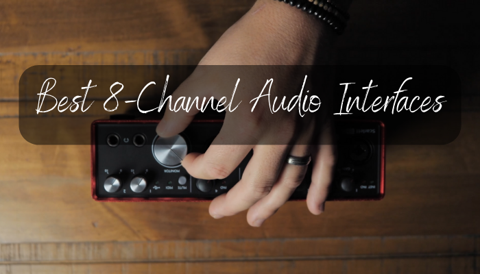 Best 8-Channel Audio Interfaces