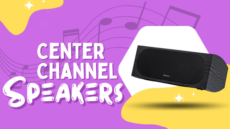 Best Center Channel Speaker For Dialogue Clarity